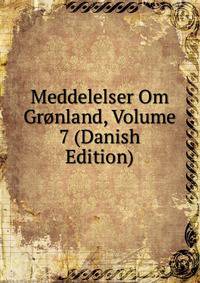 Meddelelser Om Gronland, Volume 7 (Danish Edition)