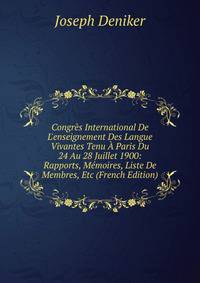 Congr?s International De L'enseignement Des Langue Vivantes Tenu ? Paris Du 24 Au 28 Juillet 1900: Rapports, M?moires, Liste De Membres, Etc (French Edition)