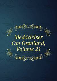 Meddelelser Om Gronland, Volume 21