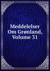 Meddelelser Om Gronland, Volume 31