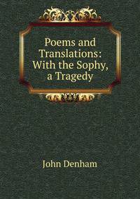 Poems and Translations: With the Sophy, a Tragedy