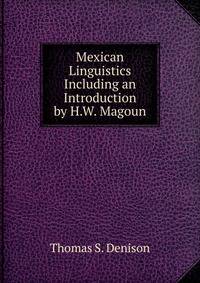 Mexican Linguistics Including an Introduction by H.W. Magoun