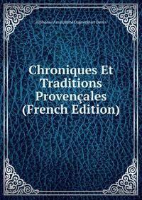 Chroniques Et Traditions Provencales (French Edition)