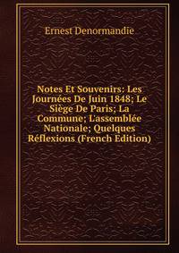 Notes Et Souvenirs: Les Journ?es De Juin 1848; Le Si?ge De Paris; La Commune; L'assembl?e Nationale; Quelques R?flexions (French Edition)