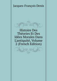 Histoire Des Th?ories Et Des Id?es Morales Dans L'antiquit?, Volume 2 (French Edition)