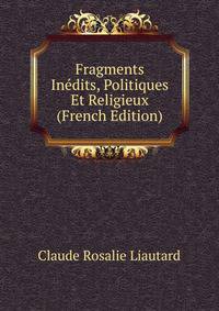 Fragments Inedits, Politiques Et Religieux (French Edition)