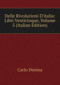 Delle Rivoluzioni D'italia: Libri Venticinque, Volume 5 (Italian Edition)