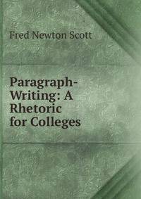 Paragraph-Writing: A Rhetoric for Colleges