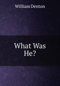 What Was He?.