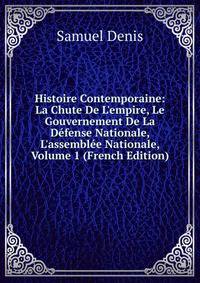 Histoire Contemporaine: La Chute De L'empire, Le Gouvernement De La D?fense Nationale, L'assembl?e Nationale, Volume 1 (French Edition)