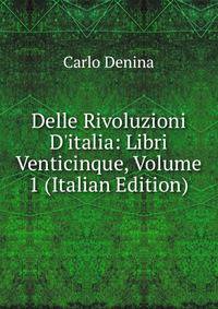 Delle Rivoluzioni D'italia: Libri Venticinque, Volume 1 (Italian Edition)
