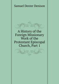 A History of the Foreign Missionary Work of the Protestant Episcopal Church, Part 1