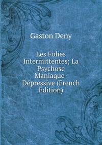 Les Folies Intermittentes; La Psychose Maniaque-Depressive (French Edition)
