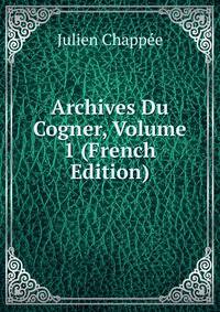 Archives Du Cogner, Volume 1 (French Edition)