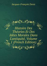 Histoire Des Th?ories Et Des Id?es Morales Dans L'antiquit?, Volume 1 (French Edition)