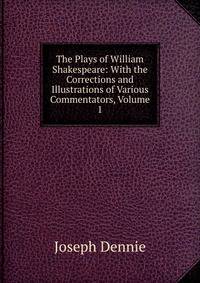 The Plays of William Shakespeare: With the Corrections and Illustrations of Various Commentators, Volume 1