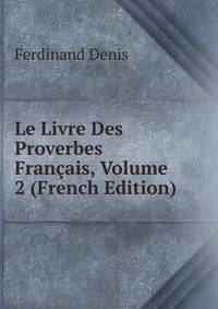 Le Livre Des Proverbes Francais, Volume 2 (French Edition)