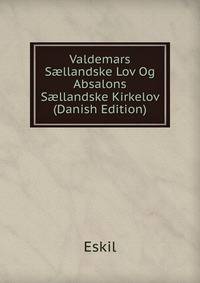 Valdemars S?llandske Lov Og Absalons S?llandske Kirkelov (Danish Edition)