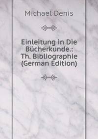 Einleitung in Die Bucherkunde.: Th. Bibliographie (German Edition)