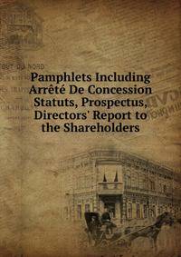 Pamphlets Including Arr?t? De Concession Statuts, Prospectus, Directors' Report to the Shareholders