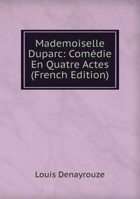 Mademoiselle Duparc: Comedie En Quatre Actes (French Edition)