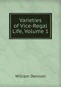Varieties of Vice-Regal Life, Volume 1