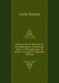 Cartas Criticas Para Servir De Suplemento Al Discurso Sobre La Pregunta Que Se Debe a La Espana? (Spanish Edition)