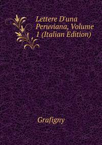 Lettere D'una Peruviana, Volume 1 (Italian Edition)
