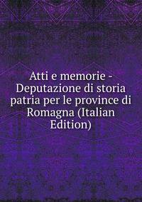 Atti e memorie - Deputazione di storia patria per le province di Romagna (Italian Edition)
