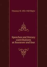 Speeches and literary contributions at fourscore and four