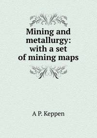 Mining and metallurgy: with a set of mining maps