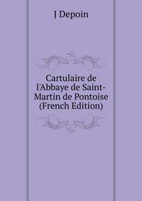 Cartulaire de l'Abbaye de Saint-Martin de Pontoise (French Edition)