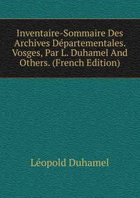 Inventaire-Sommaire Des Archives Departementales. Vosges, Par L. Duhamel And Others. (French Edition)