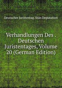 Verhandlungen Des . Deutschen Juristentages, Volume 20 (German Edition)
