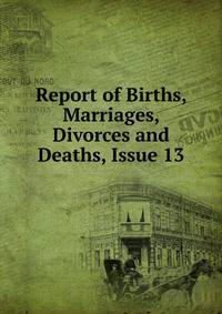 Report of Births, Marriages, Divorces and Deaths, Issue 13