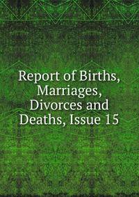 Report of Births, Marriages, Divorces and Deaths, Issue 15