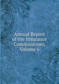 Annual Report of the Insurance Commissioner, Volume 6