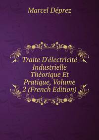 Traite D'?lectricit? Industrielle Th?orique Et Pratique, Volume 2 (French Edition)
