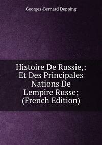 Histoire De Russie,: Et Des Principales Nations De L'empire Russe; (French Edition)