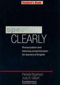 Speaking Clearly Student's book: Pronunciation and Listening Comprehension for Learners of English
