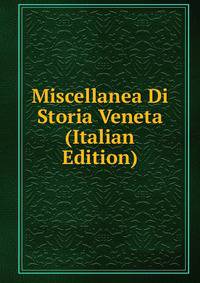 Miscellanea Di Storia Veneta (Italian Edition)