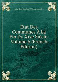 Etat Des Communes A La Fin Du Xixe Siecle, Volume 6 (French Edition)