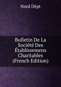 Bulletin De La Societe Des Etablissemens Charitables (French Edition)