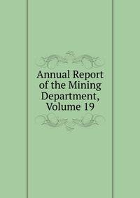 Annual Report of the Mining Department, Volume 19