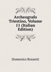 Archeografo Triestino, Volume 11 (Italian Edition)