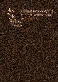 Annual Report of the Mining Department, Volume 22
