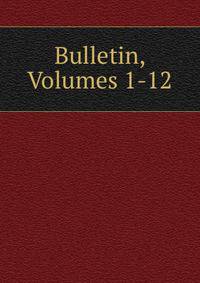 Bulletin, Volumes 1-12