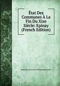 Etat Des Communes A La Fin Du Xixe Siecle: Epinay (French Edition)