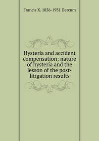 Hysteria and accident compensation; nature of hysteria and the lesson of the post-litigation results