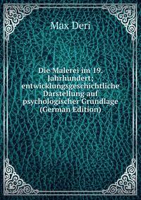 Die Malerei im 19. Jahrhundert; entwicklungsgeschichtliche Darstellung auf psychologischer Grundlage (German Edition)